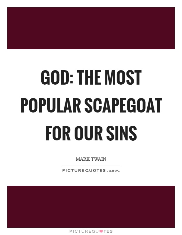 God: The most popular scapegoat for our sins Picture Quote #1
