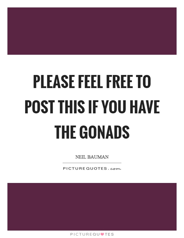 Gonads Quotes Gonads Sayings Gonads Picture Quotes