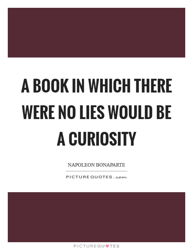 A book in which there were no lies would be a curiosity Picture Quote #1