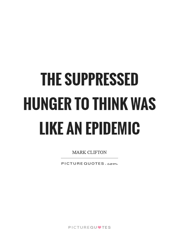The suppressed hunger to think was like an epidemic Picture Quote #1