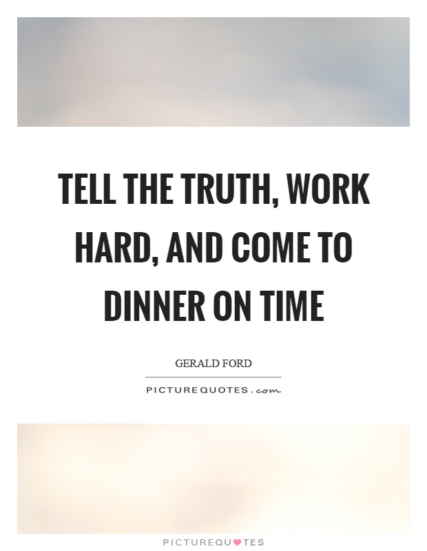 Tell the truth, work hard, and come to dinner on time Picture Quote #1