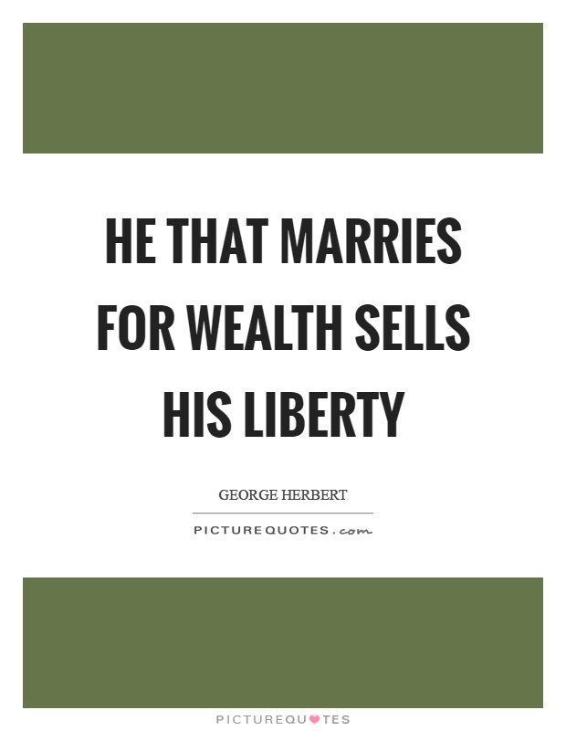 He that marries for wealth sells his liberty Picture Quote #1