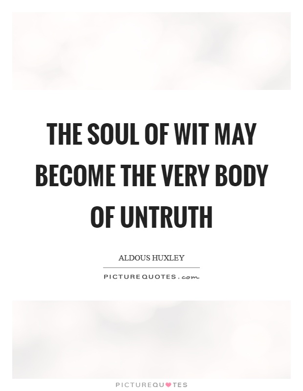 The soul of wit may become the very body of untruth Picture Quote #1