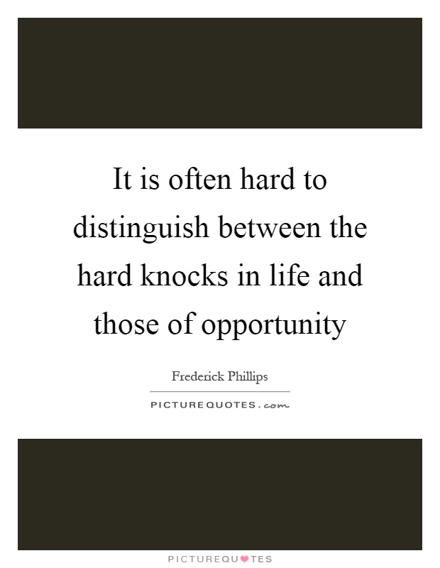 It is often hard to distinguish between the hard knocks in life
