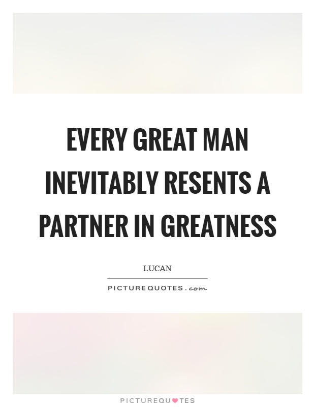 Every great man inevitably resents a partner in greatness Picture Quote #1