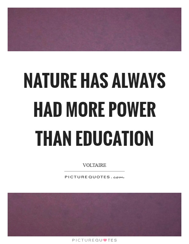 Nature has always had more power than education Picture Quote #1