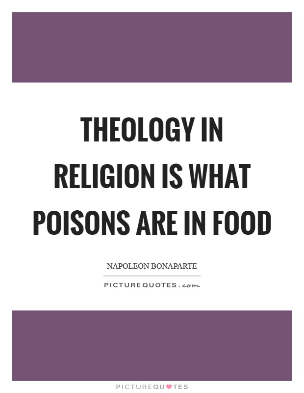 Theology in religion is what poisons are in food Picture Quote #1
