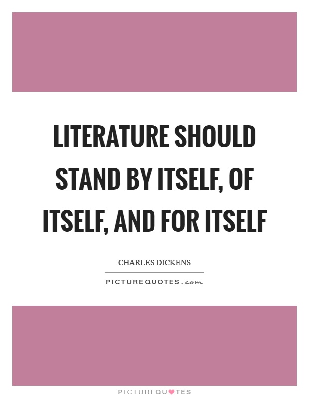 Literature should stand by itself, of itself, and for itself Picture Quote #1