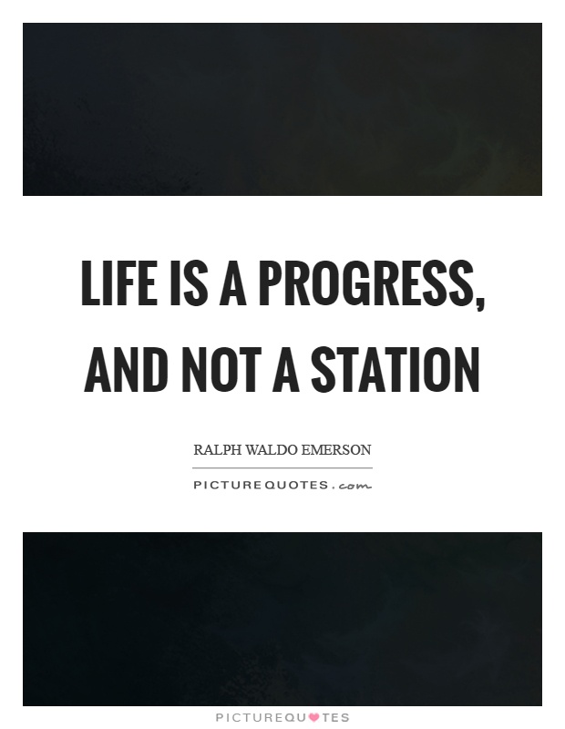 Life is a progress, and not a station Picture Quote #1