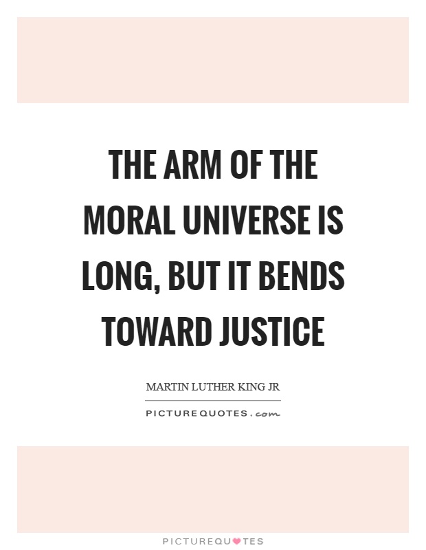 The arm of the moral universe is long, but it bends toward justice Picture Quote #1