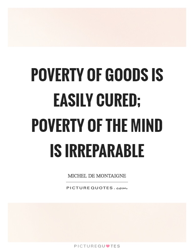 poverty-of-goods-is-easily-cured-poverty-of-the-mind-is-irreparable-quote-1.jpg