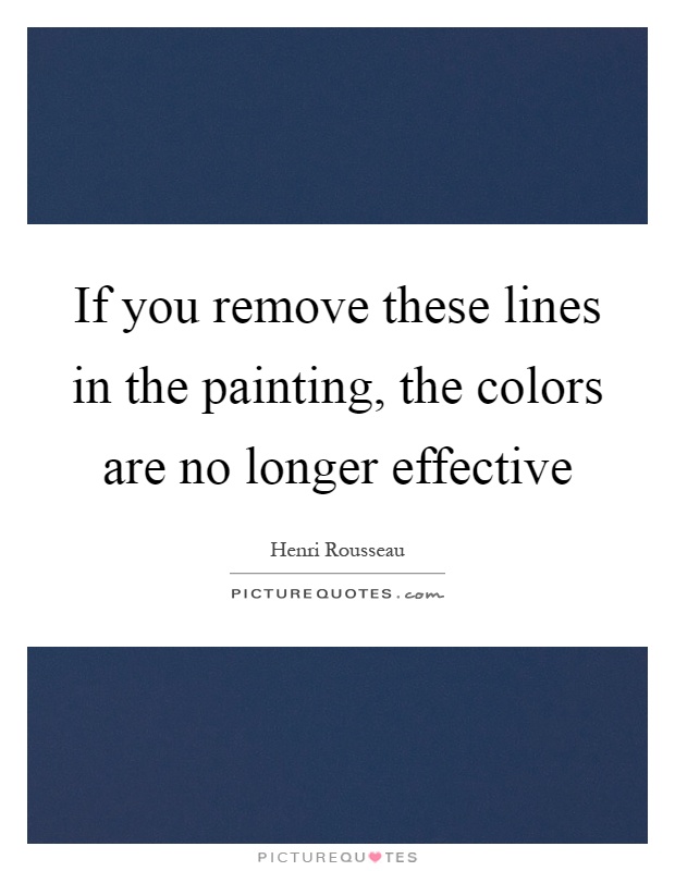 If you remove these lines in the painting, the colors are no longer effective Picture Quote #1