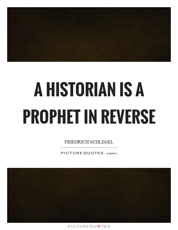 A historian is a prophet in reverse Picture Quote #1