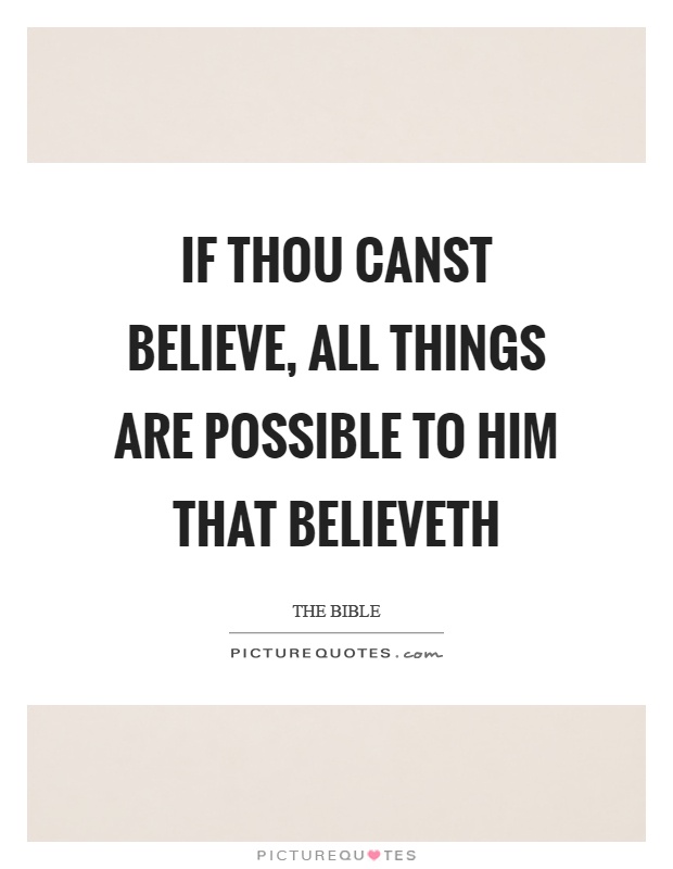 If thou canst believe, all things are possible to him that believeth Picture Quote #1