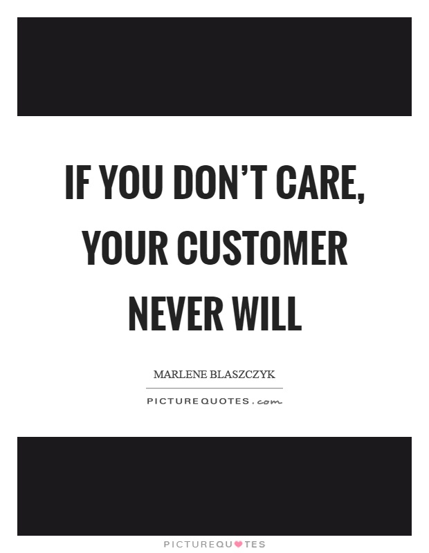 If you don’t care, your customer never will Picture Quote #1