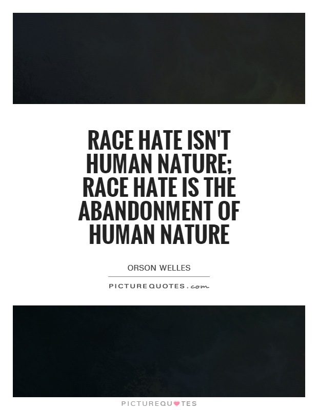 Race hate isn't human nature; race hate is the abandonment of human nature Picture Quote #1