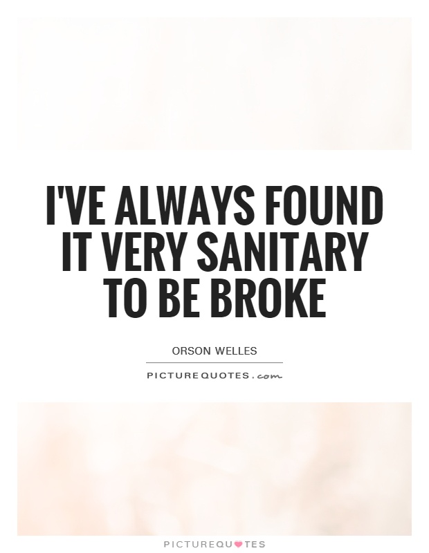 I've always found it very sanitary to be broke Picture Quote #1