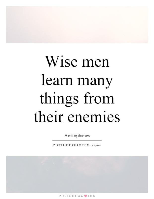 Wise men learn many things from their enemies Picture Quote #1