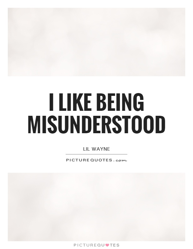 I like being misunderstood Picture Quote #1