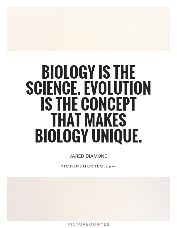 Biology is the science. Evolution is the concept that makes biology unique Picture Quote #1