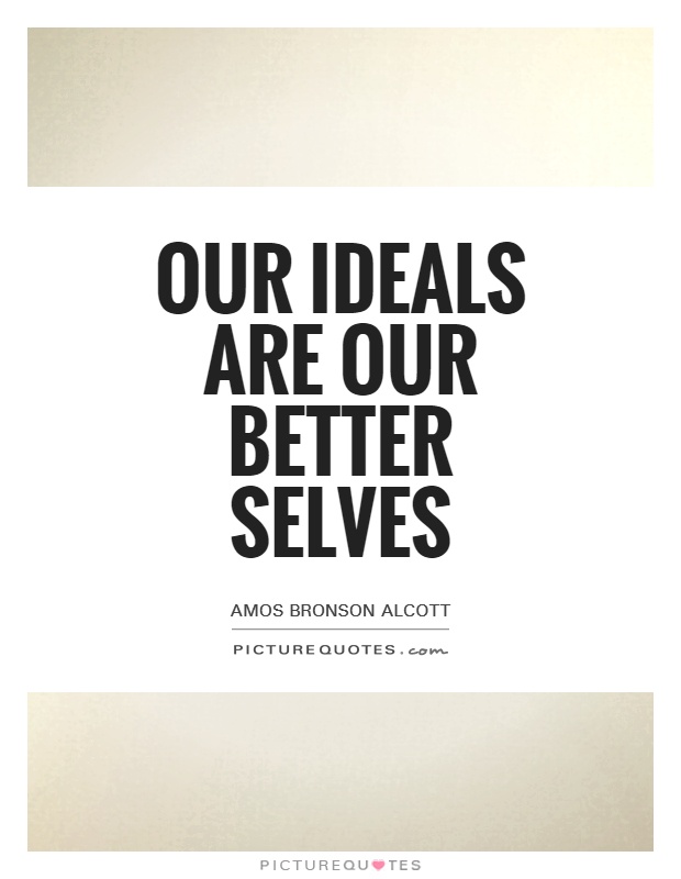 Our ideals are our better selves Picture Quote #1