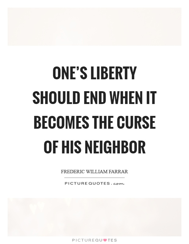 One’s liberty should end when it becomes the curse of his neighbor Picture Quote #1