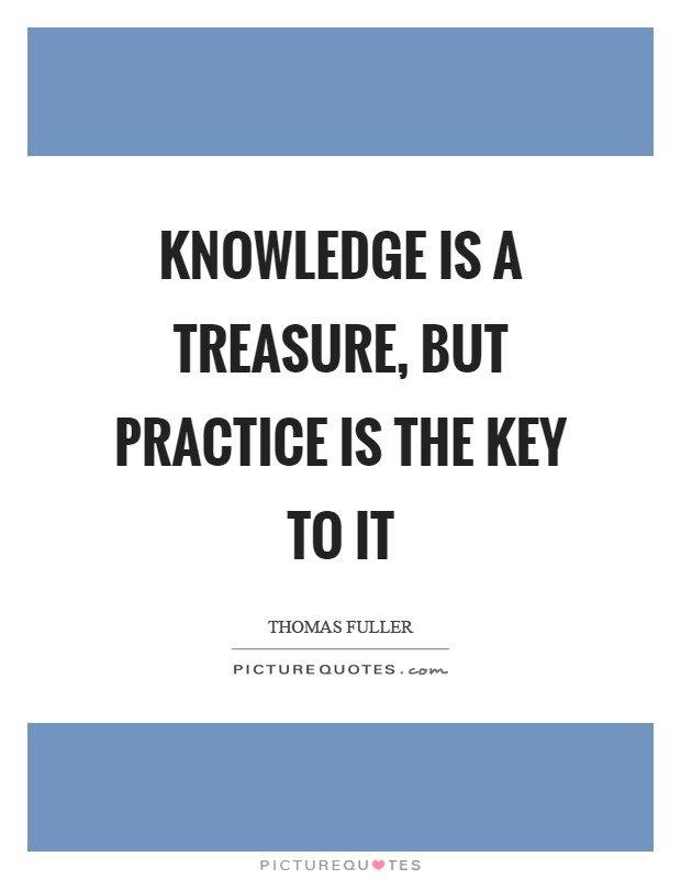 Knowledge is a treasure, but practice is the key to it Picture Quote #1