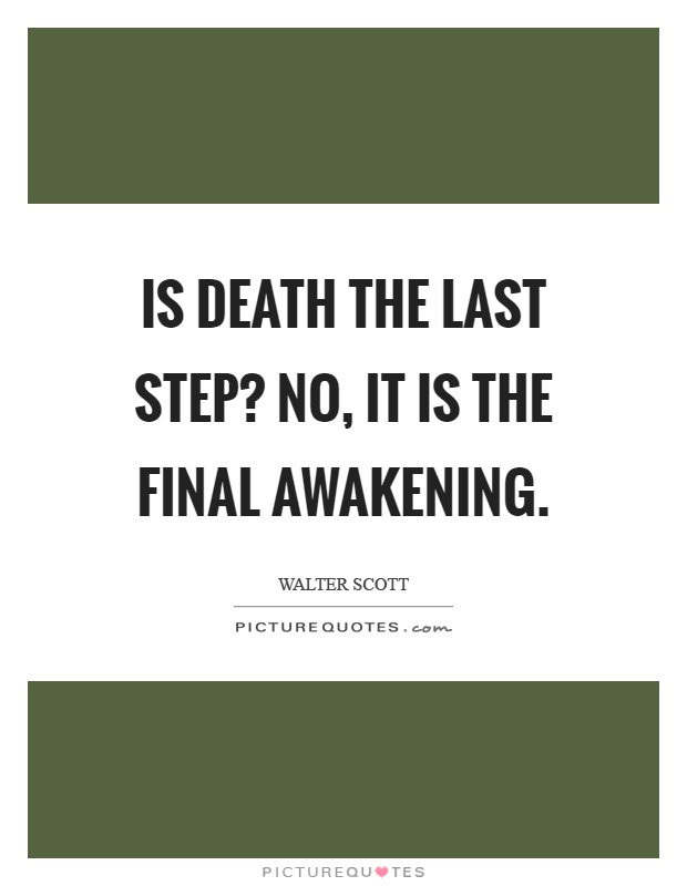 Is death the last step? No, it is the final awakening Picture Quote #1
