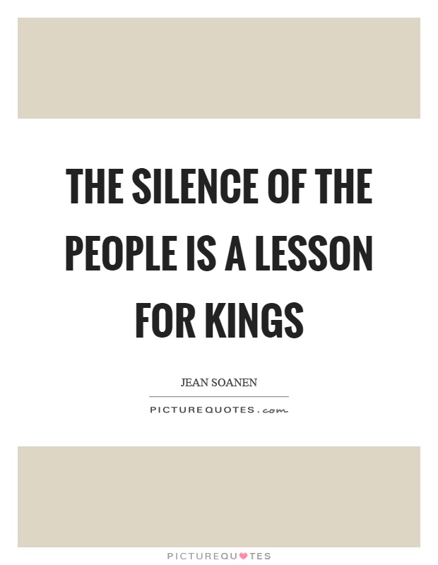 The silence of the people is a lesson for kings Picture Quote #1