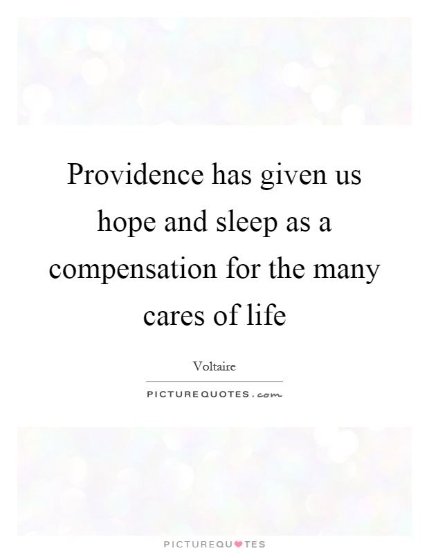 Providence has given us hope and sleep as a compensation for the many cares of life Picture Quote #1