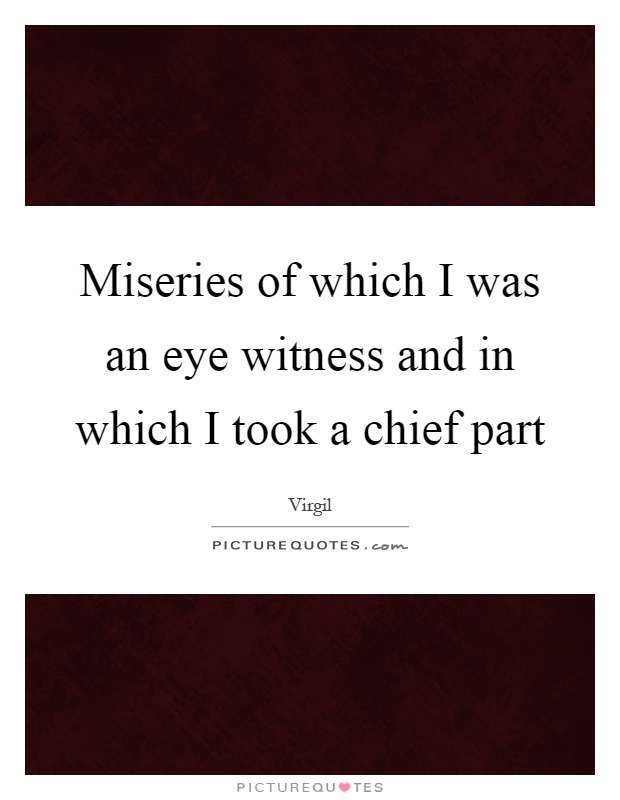 Miseries of which I was an eye witness and in which I took a chief part Picture Quote #1