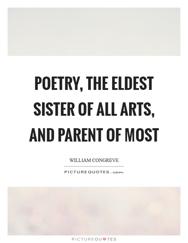 Poetry, the eldest sister of all arts, and parent of most Picture Quote #1