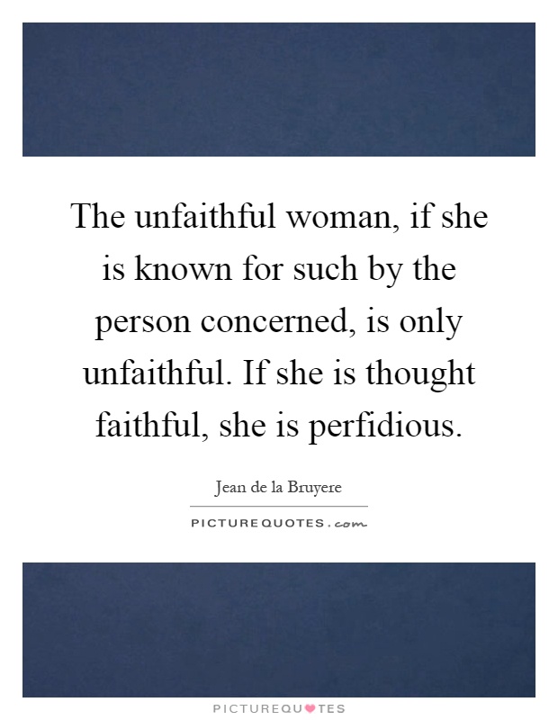 The Unfaithful Woman If She Is Known For Such By The Person Picture Quotes