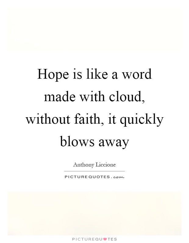 Hope is like a word made with cloud, without faith, it quickly blows away Picture Quote #1