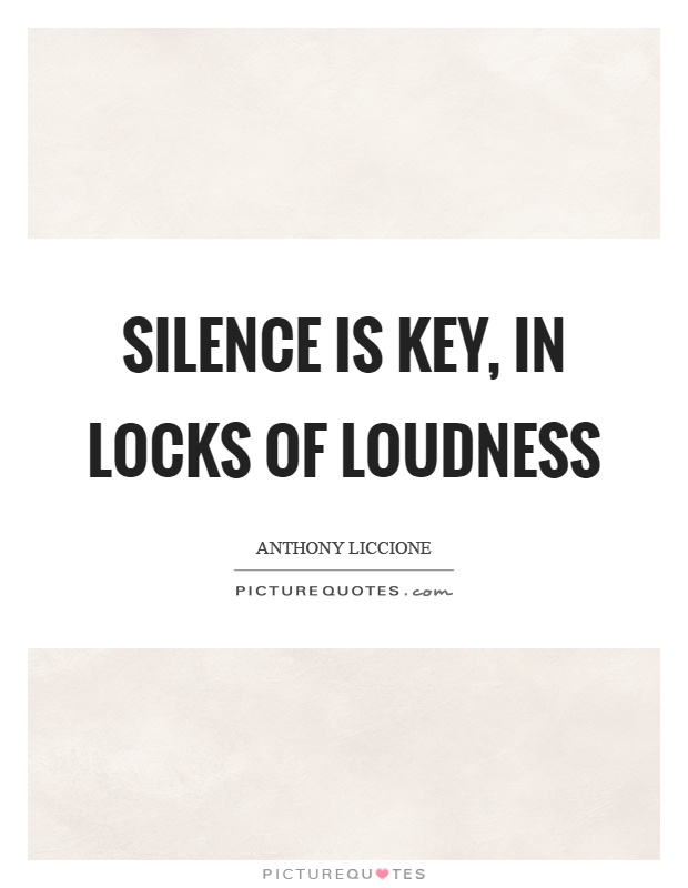 Silence is key, in locks of loudness Picture Quote #1