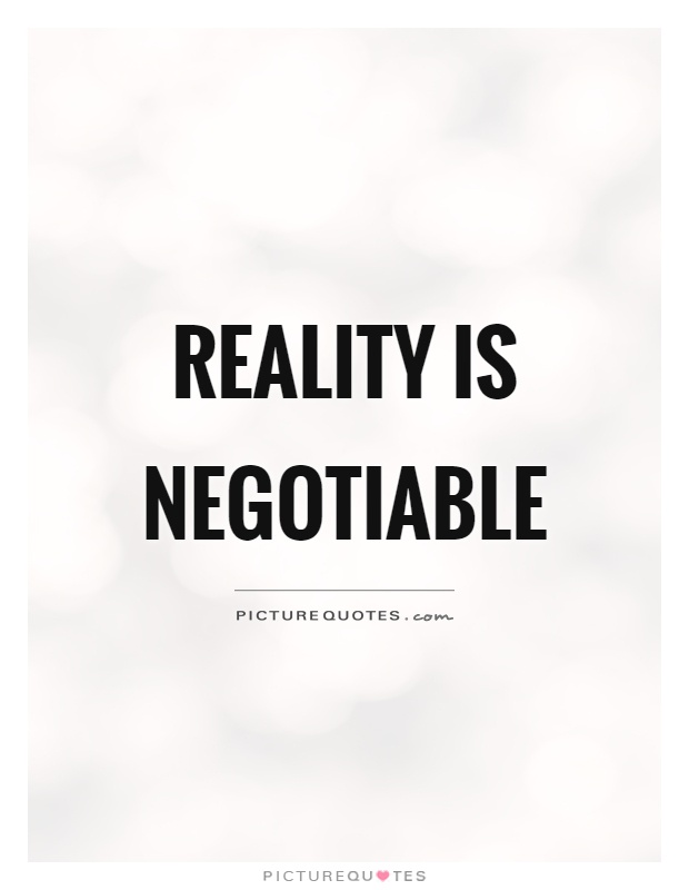 Reality is negotiable Picture Quote #1