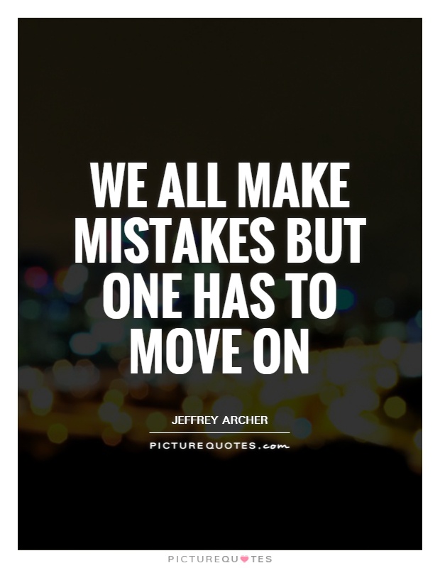 We all make mistakes but one has to move on Picture Quote #1