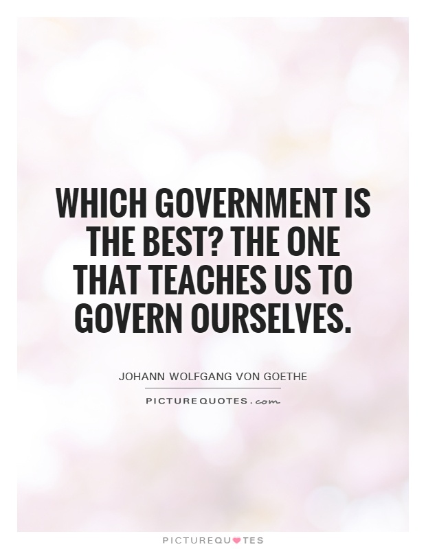 Which government is the best? The one that teaches us to govern ourselves Picture Quote #1