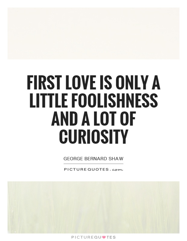 First love is only a little foolishness and a lot of curiosity Picture Quote #1