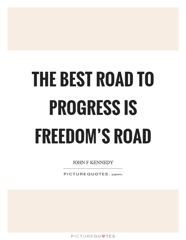 The best road to progress is freedom’s road Picture Quote #1