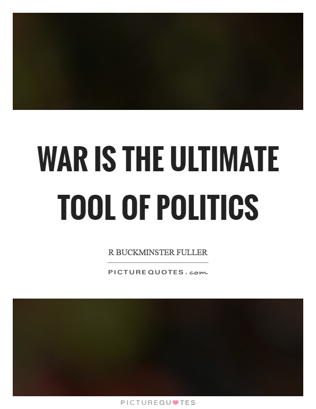 War is the ultimate tool of politics Picture Quote #1