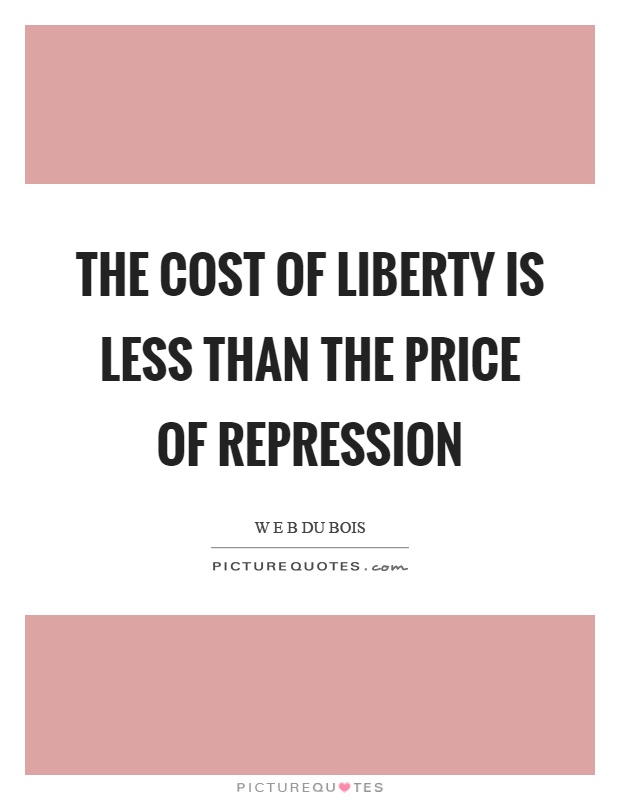 The cost of liberty is less than the price of repression Picture Quote #1