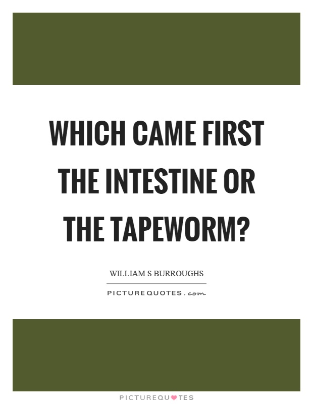 Which came first the intestine or the tapeworm? Picture Quote #1