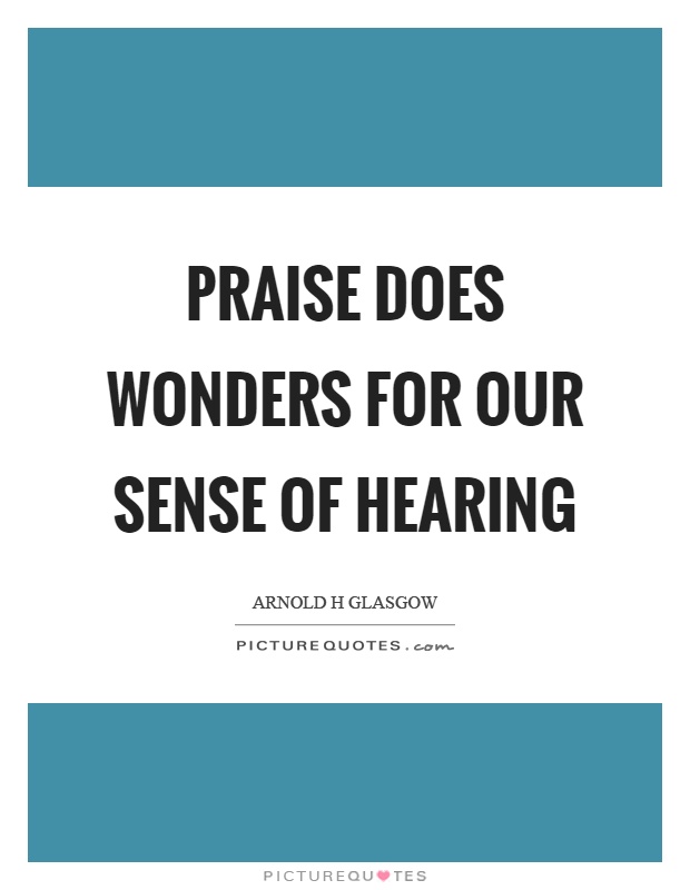 Praise does wonders for our sense of hearing Picture Quote #1