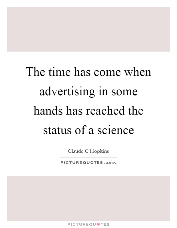 The time has come when advertising in some hands has reached the status of a science Picture Quote #1
