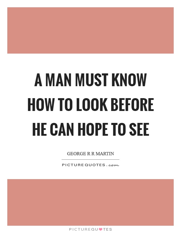 A man must know how to look before he can hope to see Picture Quote #1