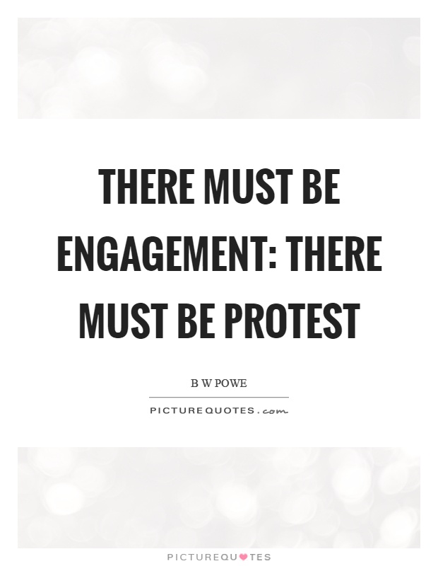 There must be engagement: there must be protest Picture Quote #1