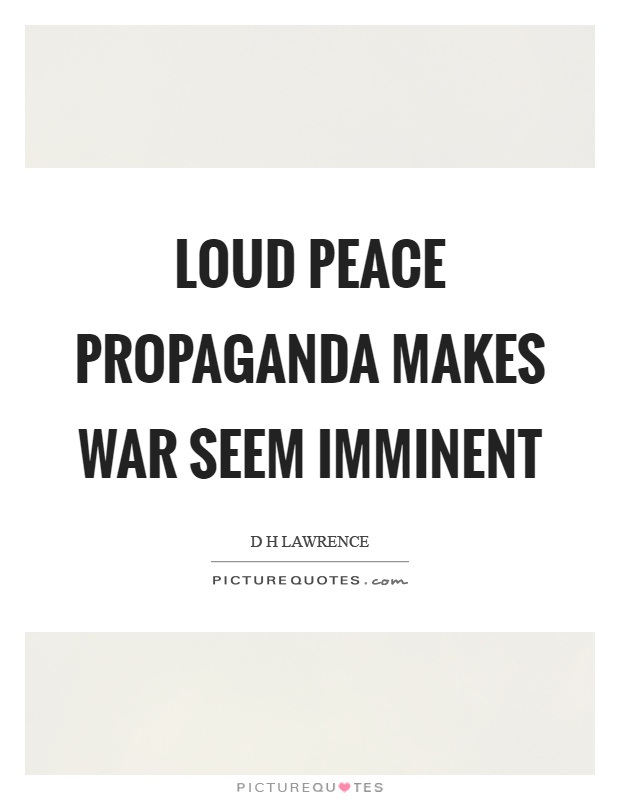 Loud peace propaganda makes war seem imminent Picture Quote #1