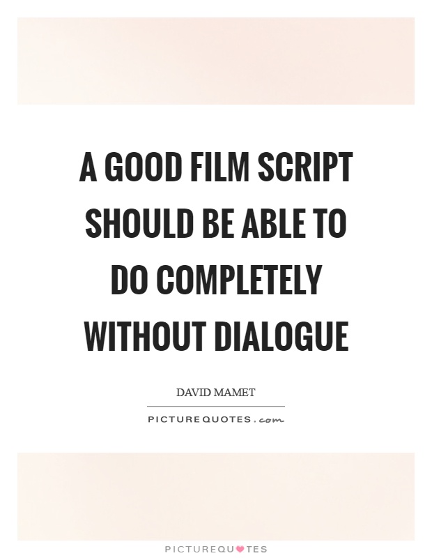 A good film script should be able to do completely without dialogue Picture Quote #1
