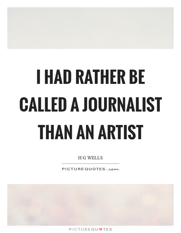 I had rather be called a journalist than an artist Picture Quote #1